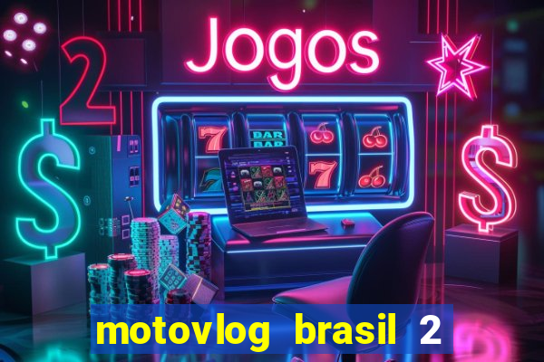 motovlog brasil 2 dinheiro infinito